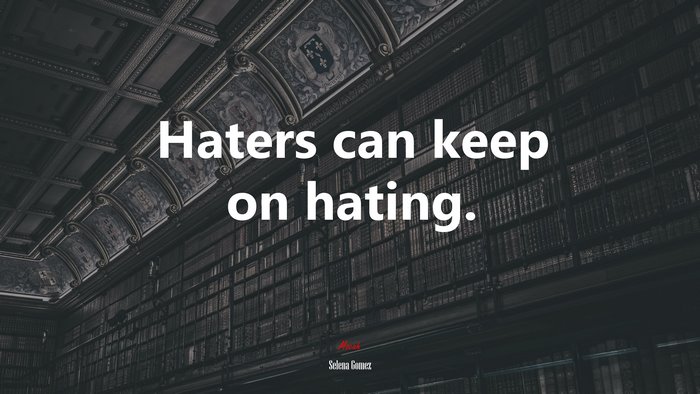 Haters can keep on hating. | Selena Gómez quote