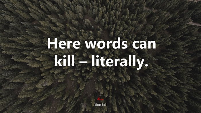 Here words can kill – literally. | Michael Scott quote