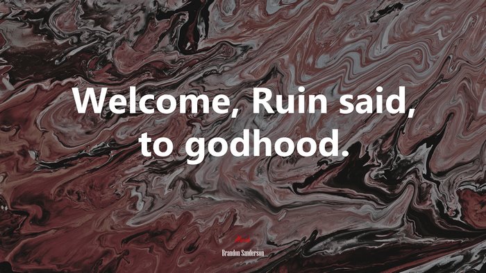 Welcome, Ruin said, to godhood. | Brandon Sanderson quote