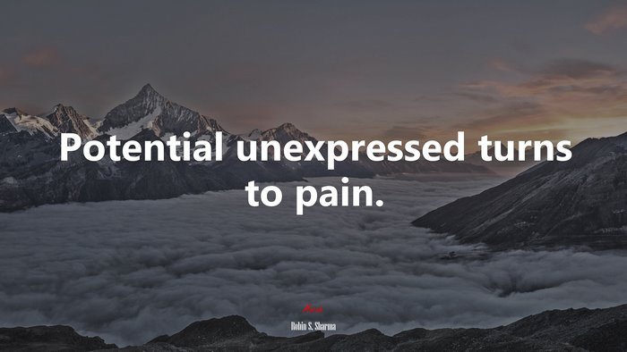 Potential unexpressed turns to pain. | Robin S. Sharma quote