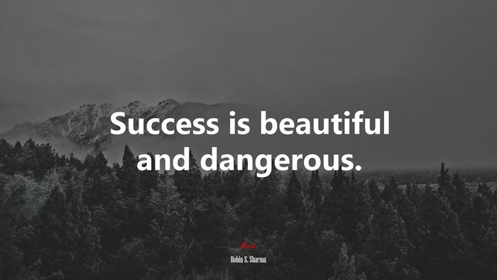 Success is beautiful and dangerous. | Robin S. Sharma quote