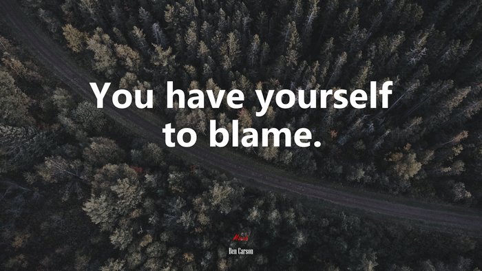 You have yourself to blame. | Ben Carson quote