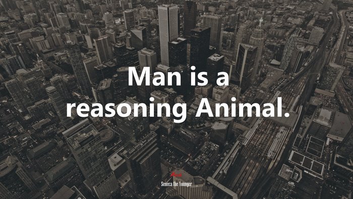 Man is a reasoning Animal. | Seneca the Younger quote
