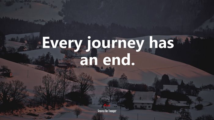 Every journey has an end. | Seneca the Younger quote