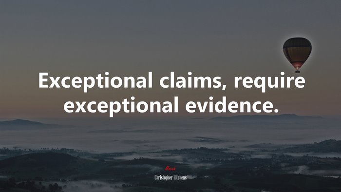 Exceptional claims, require exceptional evidence. | Christopher Hitchens quote