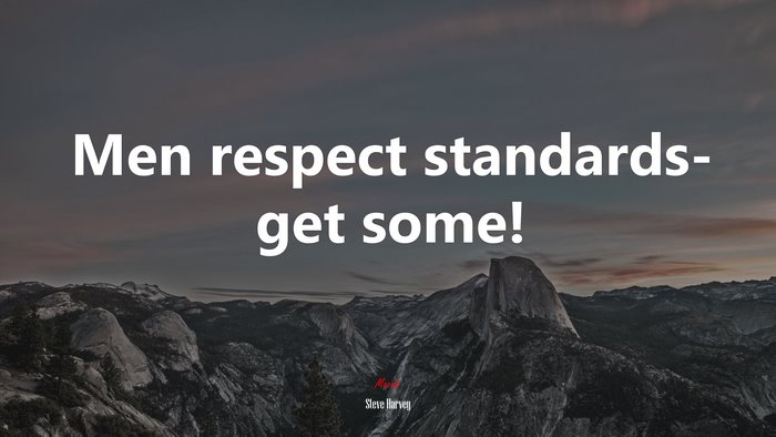 Men respect standards- get some! | Steve Harvey quote
