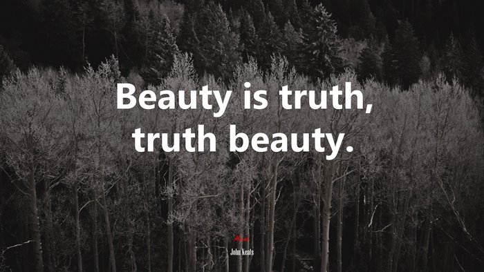 Beauty is truth, truth beauty. | John Keats quote