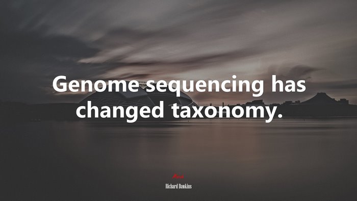 Genome sequencing has changed taxonomy. | Richard Dawkins quote