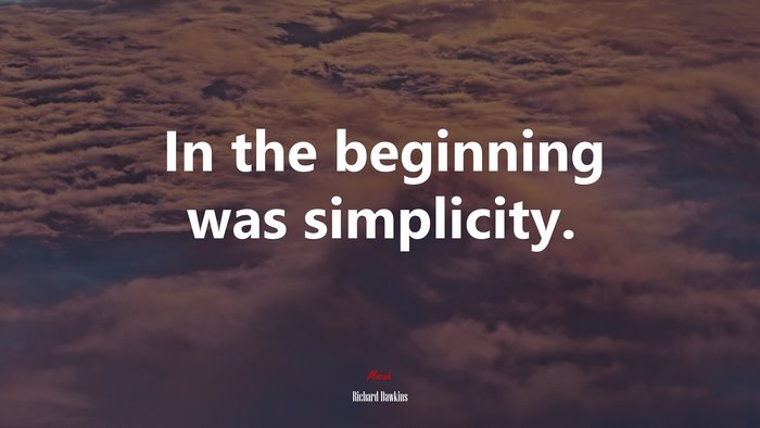 In the beginning was simplicity. | Richard Dawkins quote