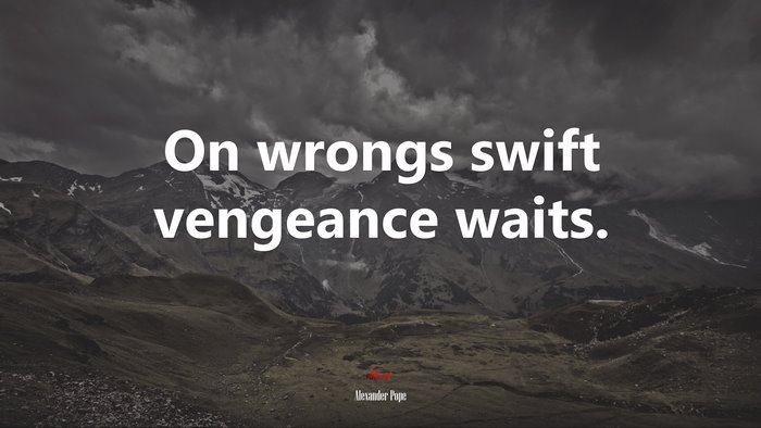 On wrongs swift vengeance waits. | Alexander Pope quote