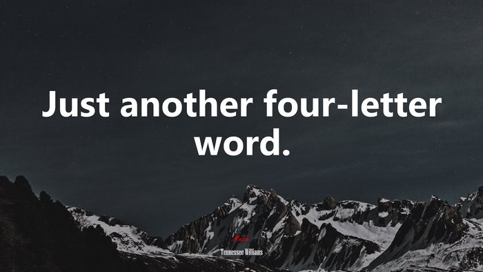 Just another four-letter word. | Tennessee Williams quote