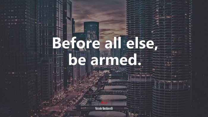 Before all else, be armed. | Niccolò Machiavelli quote