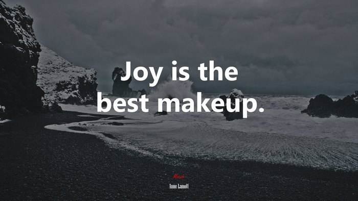 Joy is the best makeup. | Anne Lamott quote