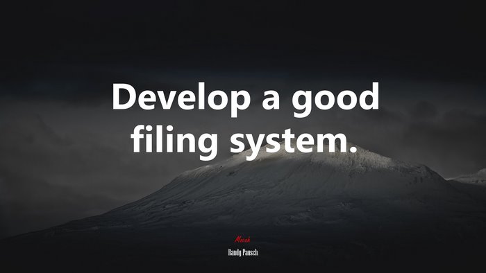 Develop a good filing system. | Randy Pausch quote