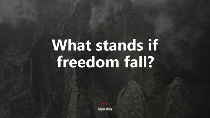 What stands if freedom fall? | Rudyard Kipling quote