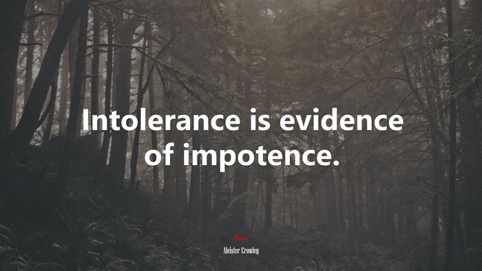 Intolerance is evidence of impotence. | Aleister Crowley quote