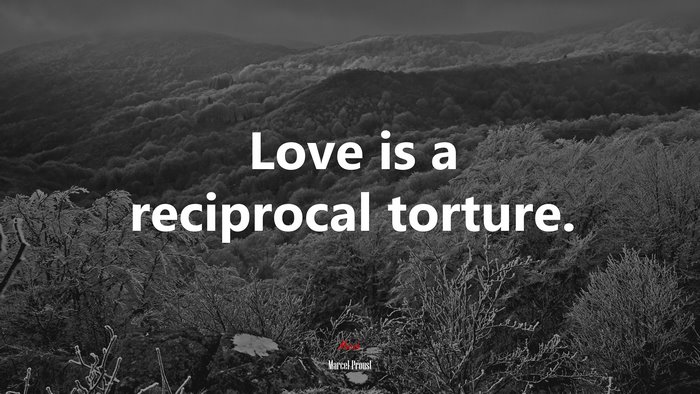 Love is a reciprocal torture. | Marcel Proust quote