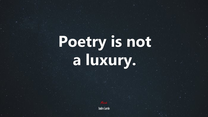 Poetry is not a luxury. | Audre Lorde quote