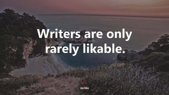 Writers are only rarely likable. | Joan Didion quote