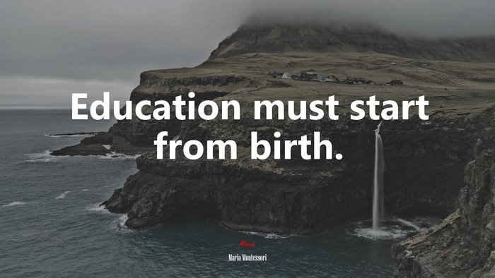 Education must start from birth. | Maria Montessori quote