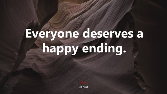Everyone deserves a happy ending. | Jodi Picoult quote