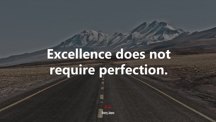 Excellence does not require perfection. | Henry James quote