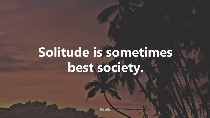 Solitude is sometimes best society. | John Milton quote