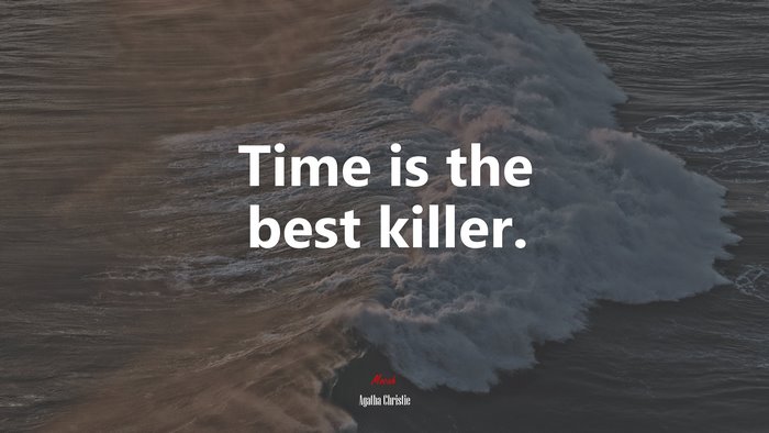 Time is the best killer. | Agatha Christie quote