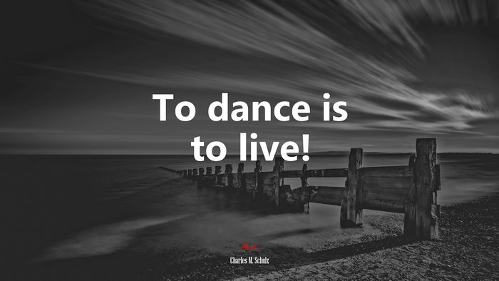 To dance is to live! | Charles M. Schulz quote