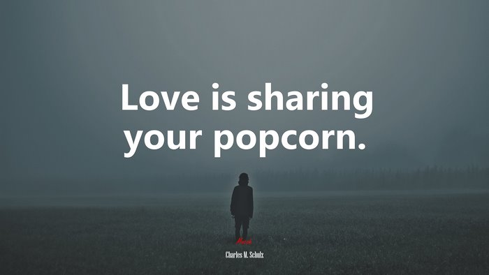 Love is sharing your popcorn. | Charles M. Schulz quote