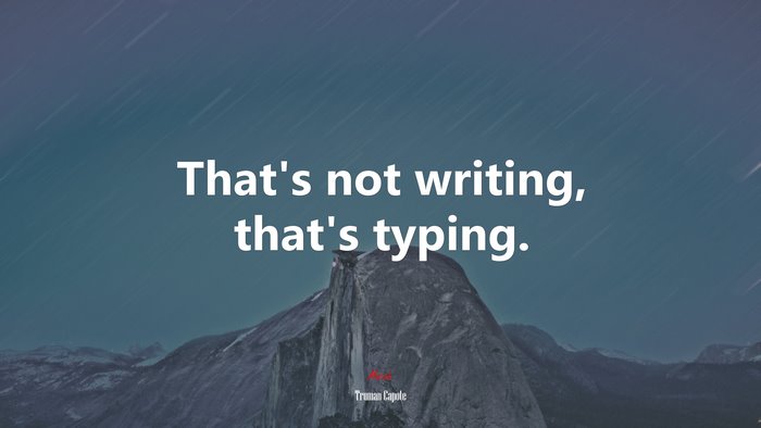 That’s not writing, that’s typing. | Truman Capote quote