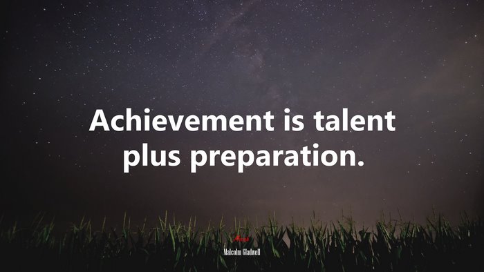 Achievement is talent plus preparation. | Malcolm Gladwell quote