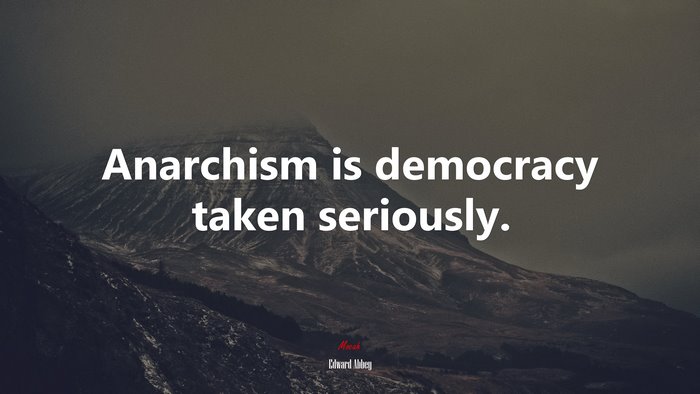 Anarchism is democracy taken seriously. | Edward Abbey quote