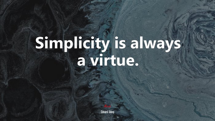 Simplicity is always a virtue. | Edward Abbey quote