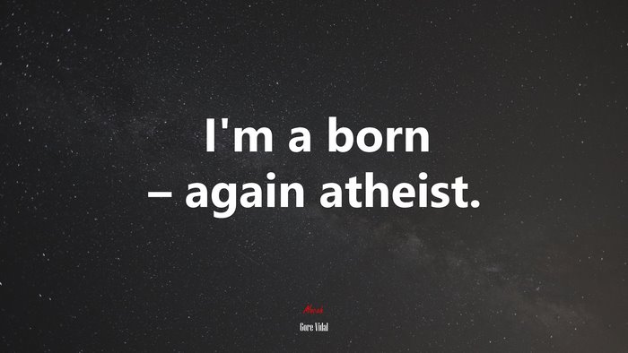 I’m a born – again atheist. | Gore Vidal quote