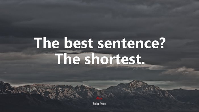 The best sentence? The shortest. | Anatole France quote