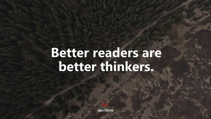 Better readers are better thinkers. | James Patterson quote