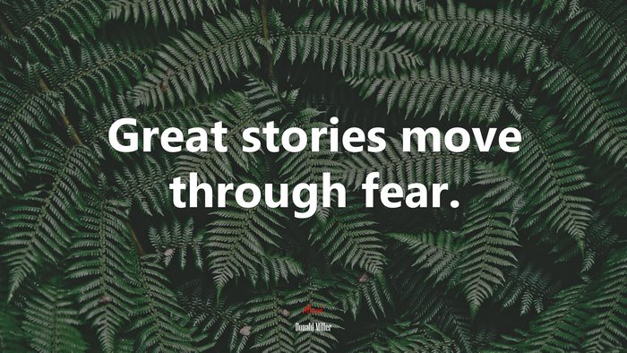 Great stories move through fear. | Donald Miller quote