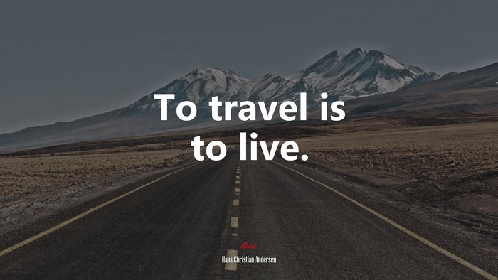 To travel is to live. | Hans Christian Andersen quote