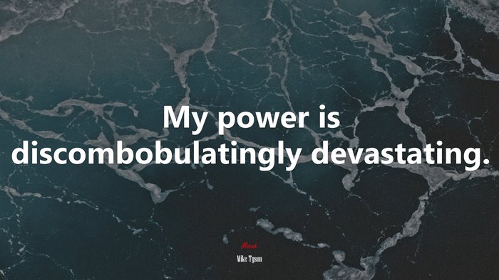 My power is discombobulatingly devastating. | Mike Tyson quote