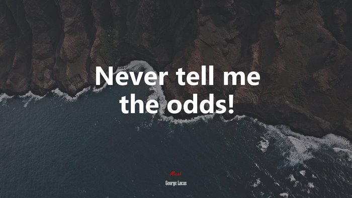 Never tell me the odds! | George Lucas quote