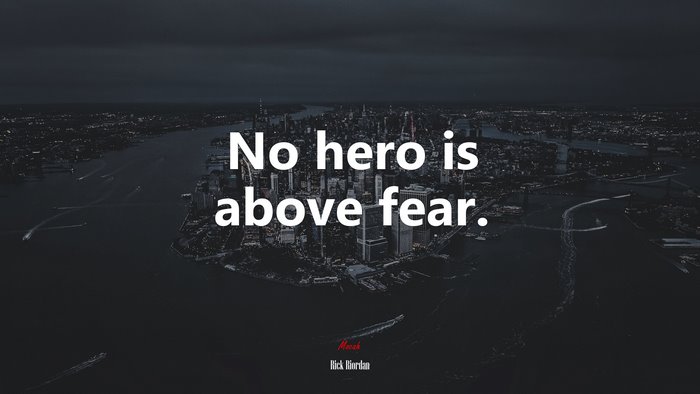 No hero is above fear. | Rick Riordan quote