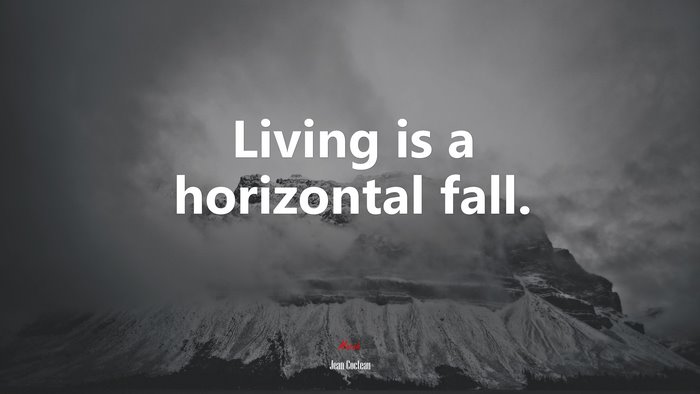 Living is a horizontal fall. | Jean Cocteau quote