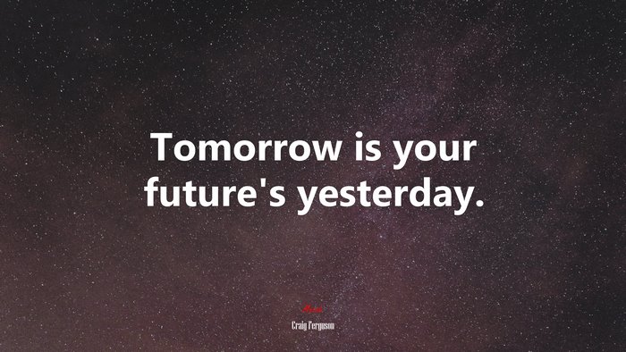 Tomorrow is your future’s yesterday. | Craig Ferguson quote