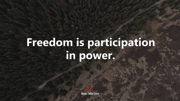 Freedom is participation in power. | Marcus Tullius Cicero quote