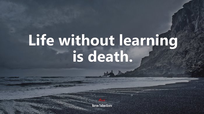 Life without learning is death. | Marcus Tullius Cicero quote