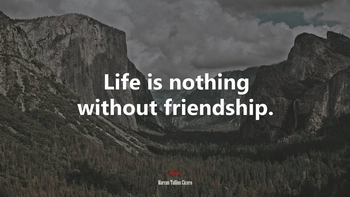 Life is nothing without friendship. | Marcus Tullius Cicero quote