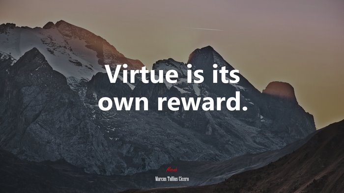 Virtue is its own reward. | Marcus Tullius Cicero quote