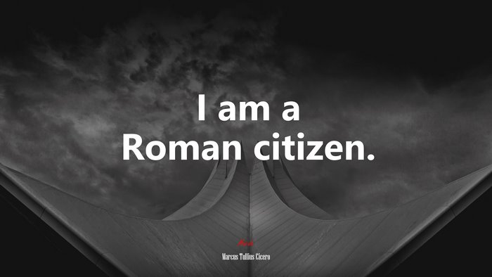 I am a Roman citizen. | Marcus Tullius Cicero quote