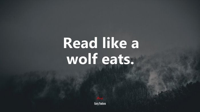 Read like a wolf eats. | Gary Paulsen quote